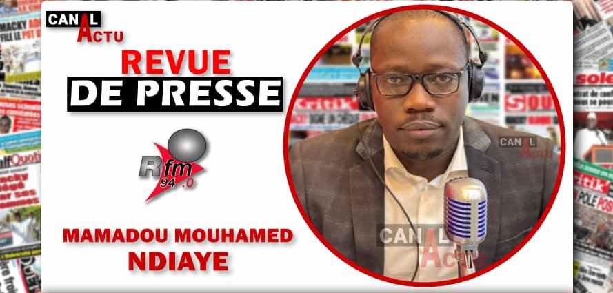 Revue de presse Rfm avec Mamadou Mouhamed NDIAYE.