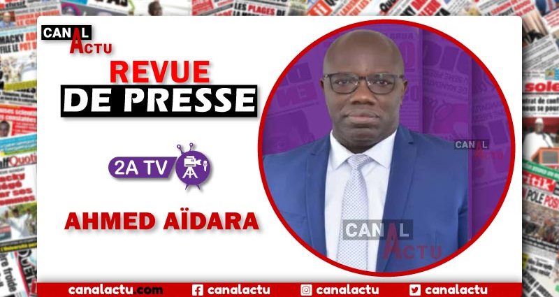 Revue de presse de Ahmed Aidara sur 2A TV. les quotidiens sénégalais.